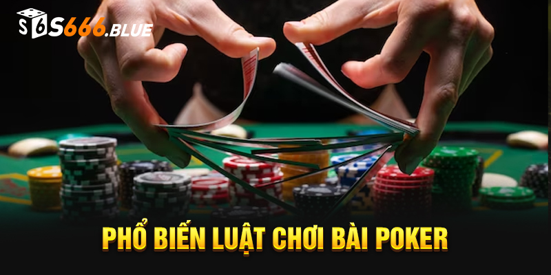 Luật bài Poker - Càng hiểu càng dễ thắng